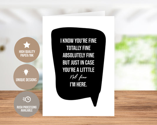 Just In Case Your Not Fine I'm Here-Card