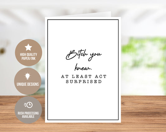 Bitch You Knew! At Least Act Surprised-traditional card