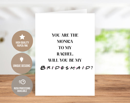 You Are The Monica To My Rachel-Bridesmaid invitation card