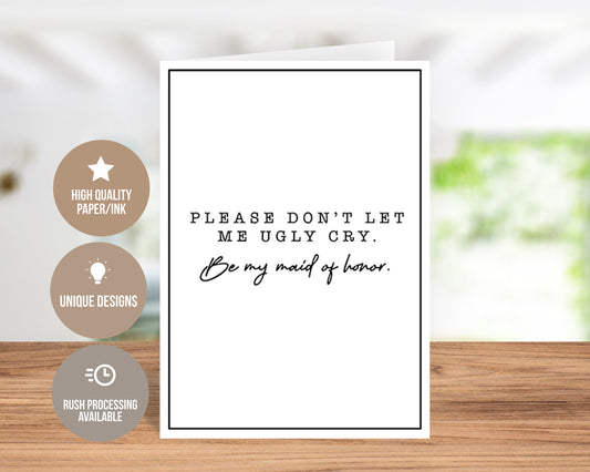 Please Don't Make Me Ugly Cry- Maid of honor traditional invitation card