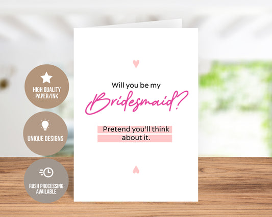 Will You Be My Bridesmaid? Pretend to think about it-Traditional Card