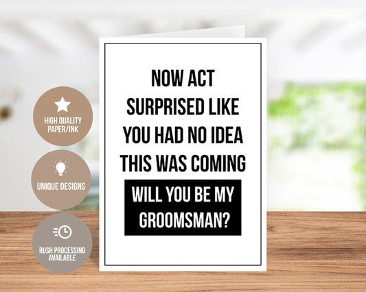 Act Surprised, Will You Be My Groomsman? Greeting Card