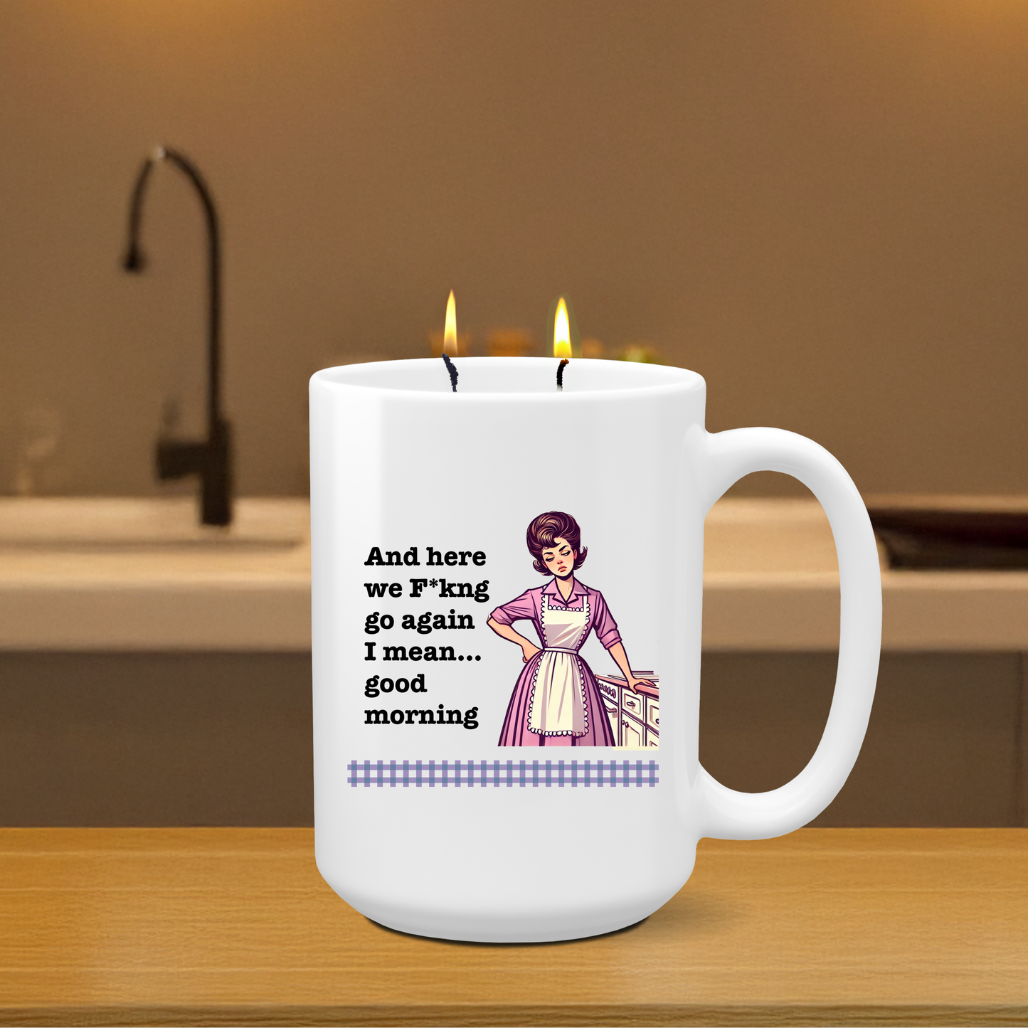 Mother's Day Candle - "And here we F*kng go again I mean... good morning"