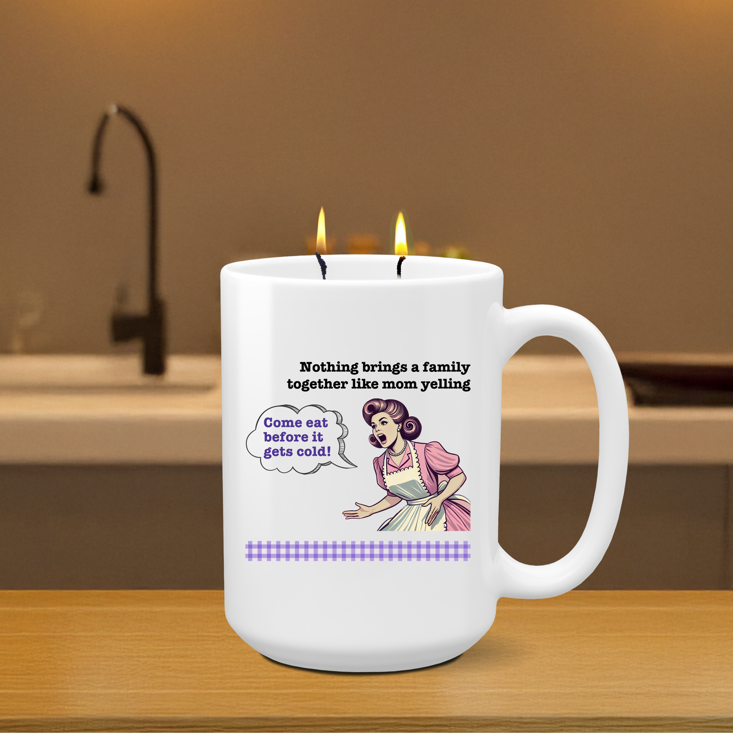 Mother's Day Candle - "Nothing brings a family together like mom yelling: Come eat before it gets cold!"