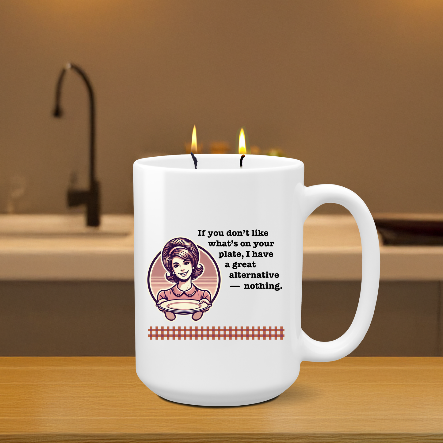 Mother's Day Candle - "If you don’t like what’s on your plate, I have a great alternative — nothing."