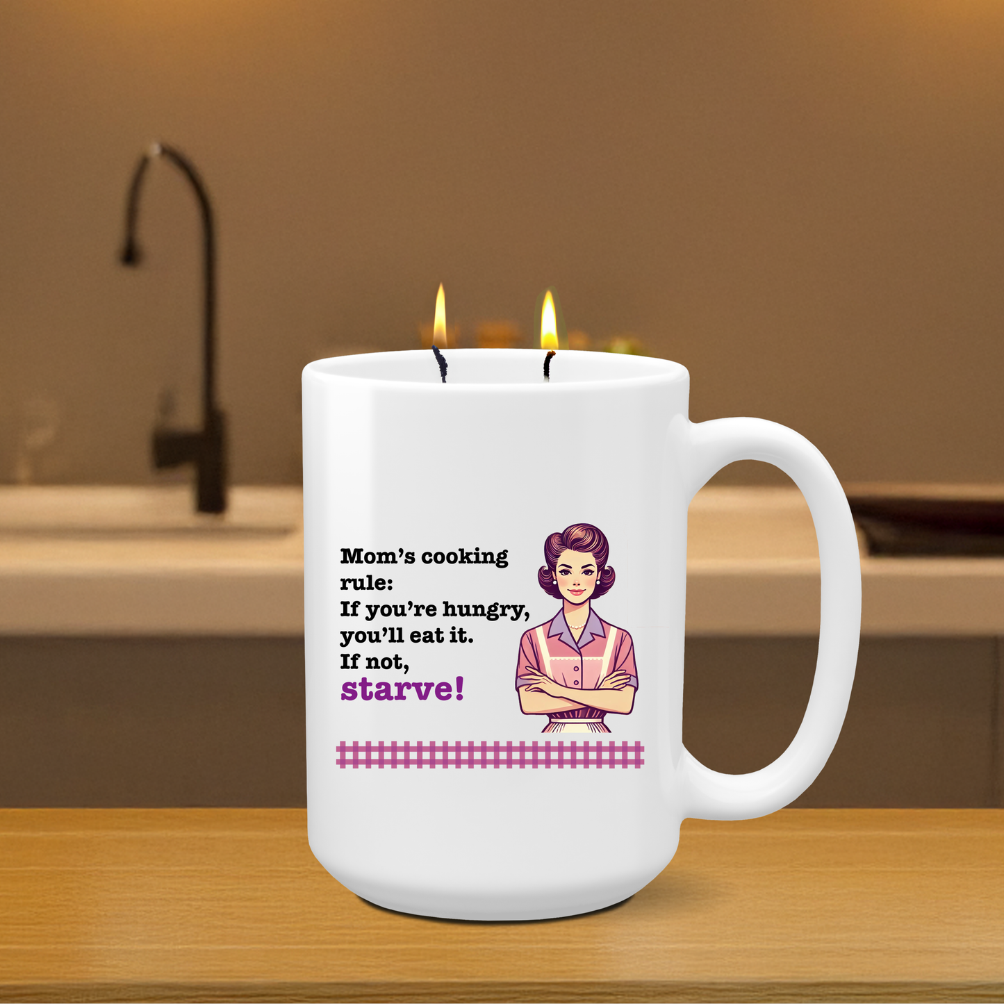 Mother's Day Candle - "Mom’s cooking rule: If you’re hungry, you’ll eat it. If not, Starve!"