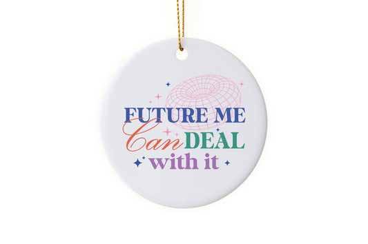Fun  "Future Me Can Deal With It" - 2025 New Year’s Ornament