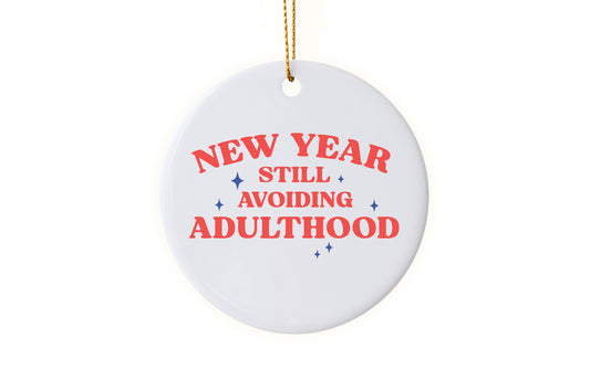 Fun "New Year, Still Avoiding Adulthood" - 2025 Ornament