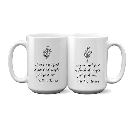 If you can't feed a hundred people, feed just one. Mother Teresa Mug