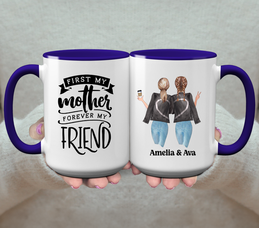 First my mother forever my friend - Personalized Coffee Mug