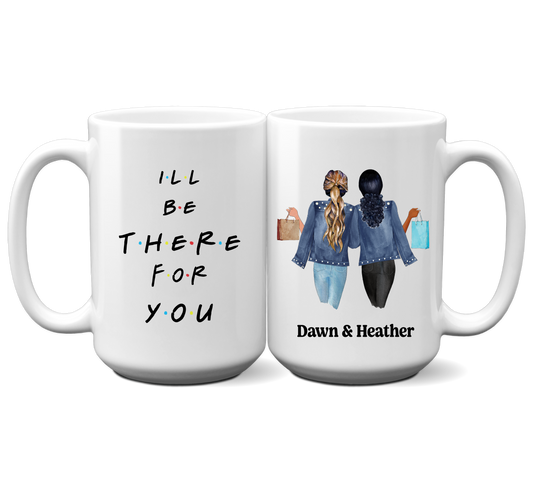 I'll Be There For You Mug