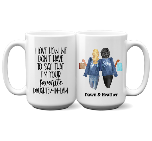 Customized "I Love How We Don't Have To Say That I'm Your Favorite Daughter-In-Law" Mug