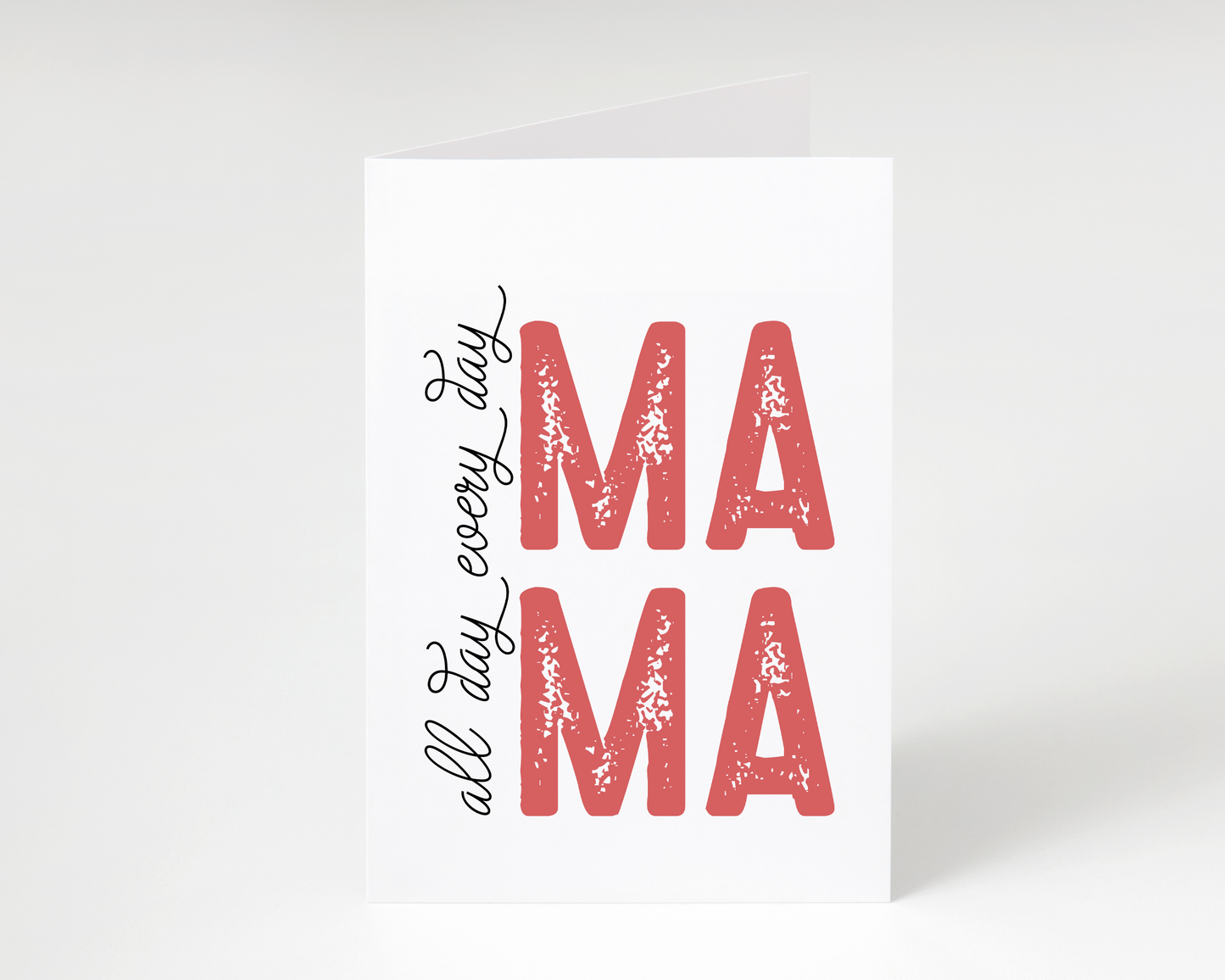 Happy Mother's Day "All Day Every Day Mama" Card