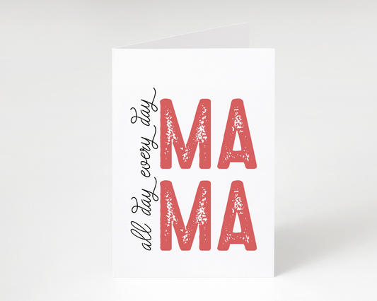 Happy Mother's Day "All Day Every Day Mama" Card