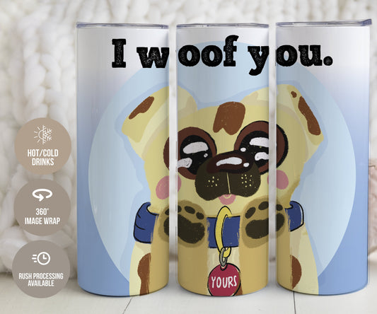 I Woof You Tumbler