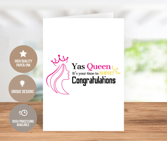 Yas Queen, It's Your Time To Shine! Congratulations Greeting Card