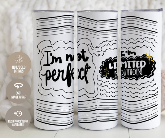 I'm Not Perfect I'm Limited Edition Self Love Tumbler