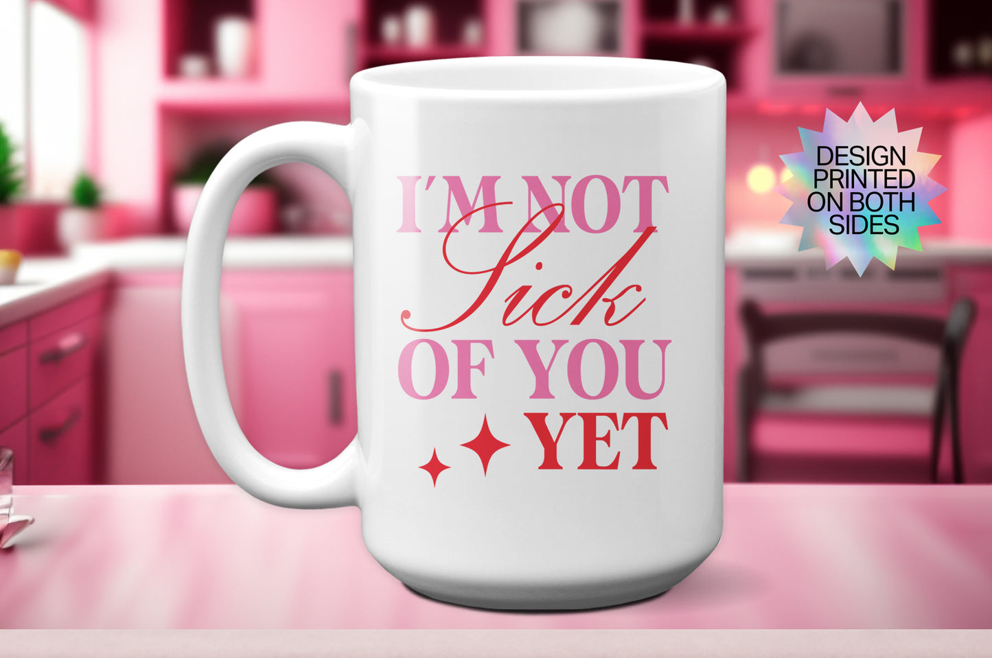 Fun "I’m Not Sick of You Yet" - Valentine’s Day Mug