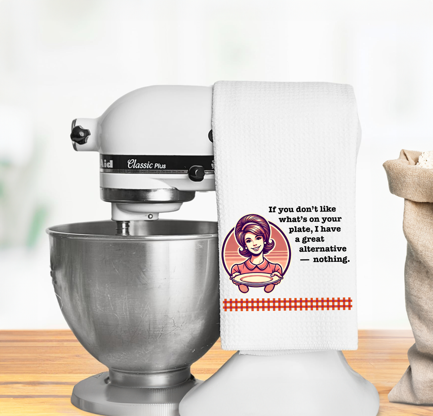 Funny Kitchen Towel – "If you don’t like what’s on your plate, I have a great alternative — nothing."