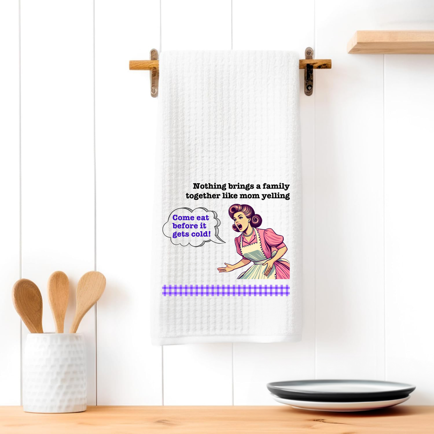 Funny Kitchen Towel – "Nothing brings a family together like mom yelling: Come eat before it gets cold!"