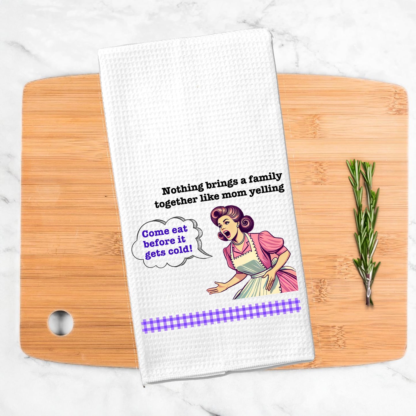 Funny Kitchen Towel – "Nothing brings a family together like mom yelling: Come eat before it gets cold!"