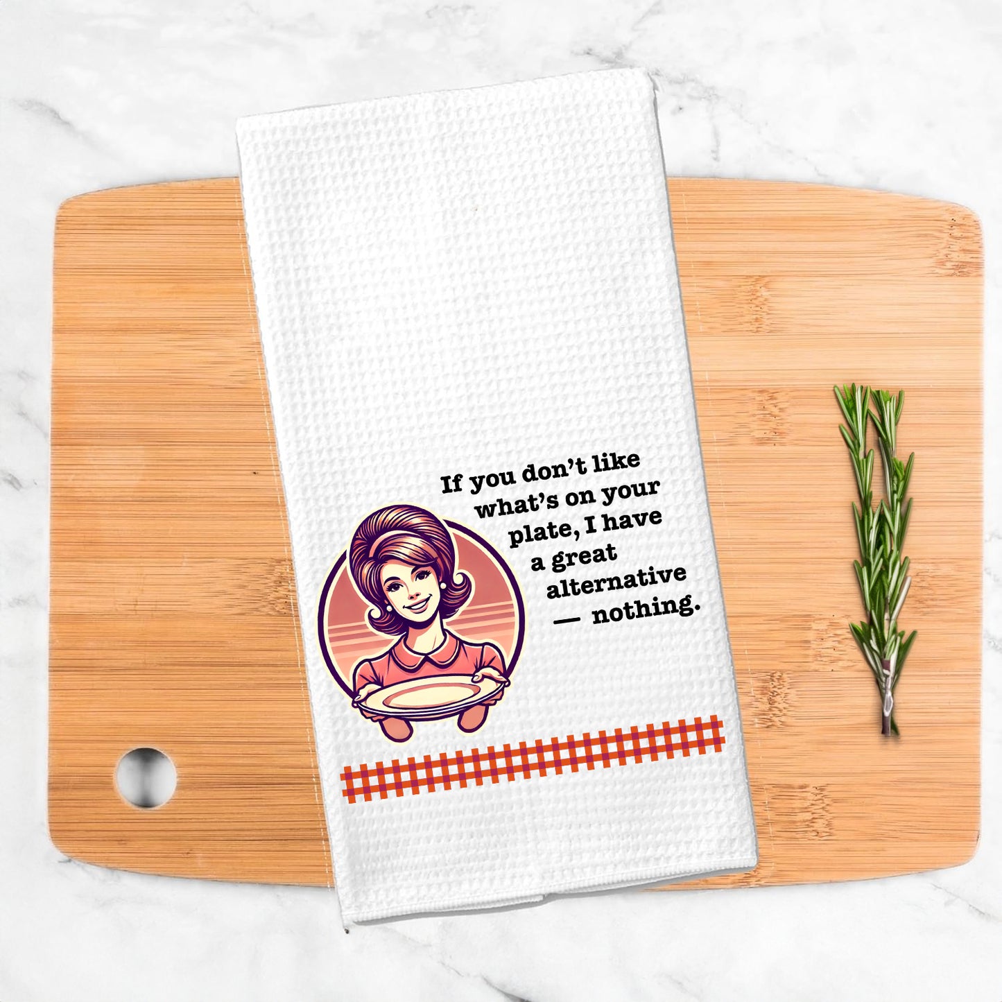 Funny Kitchen Towel – "If you don’t like what’s on your plate, I have a great alternative — nothing."