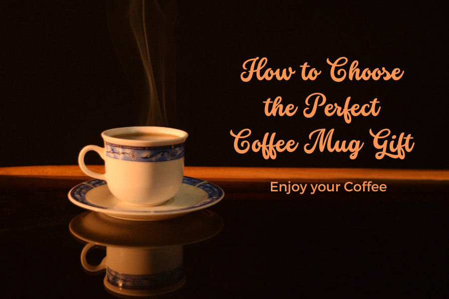 How to Choose the Perfect Coffee Mug Gift