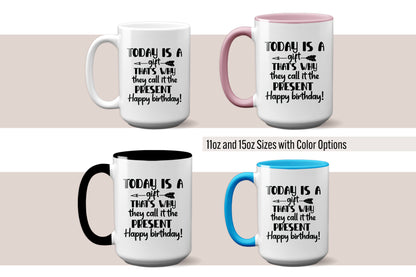 Fun "Today is a Gift, That’s Why They Call it the Present" Mug