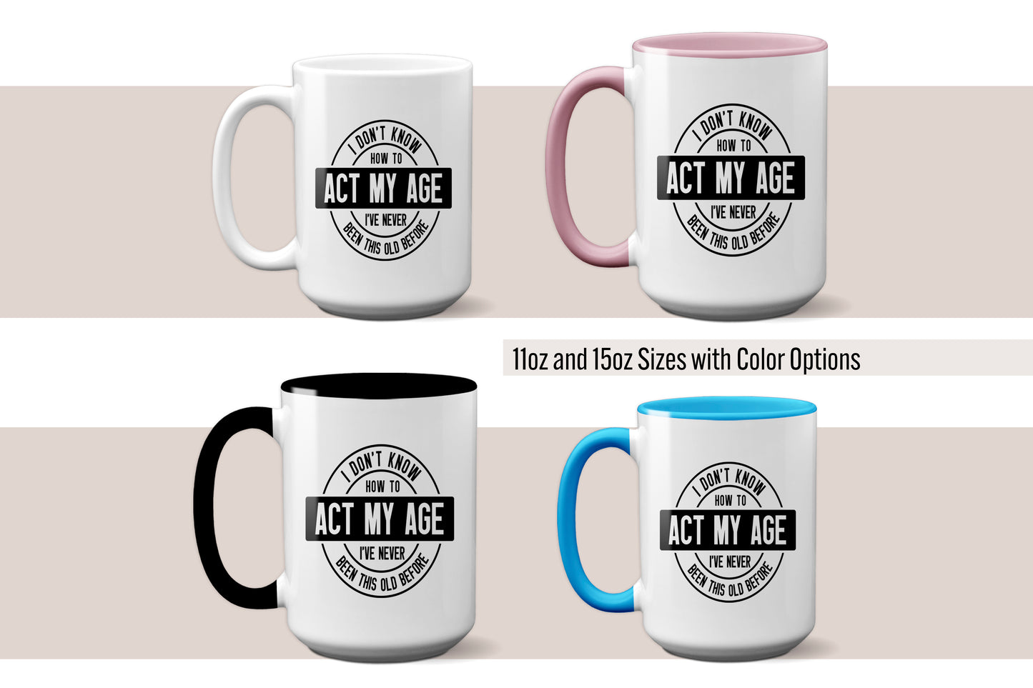 Funny "I Don't Know How to Act My Age - I've Never Been This Old Before" Mug