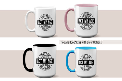 Funny "I Don't Know How to Act My Age - I've Never Been This Old Before" Mug