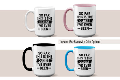 Funny "So Far This Is The Oldest I've Ever Been" Mug