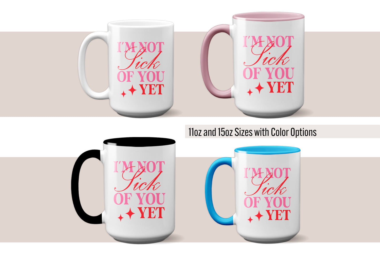 Fun "I’m Not Sick of You Yet" - Valentine’s Day Mug