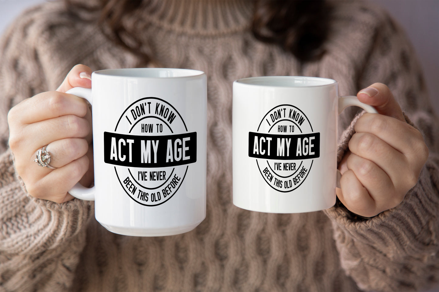 Funny "I Don't Know How to Act My Age - I've Never Been This Old Before" Mug