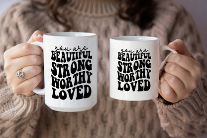 Inspirational "You Are Beautiful, Strong, Worthy, and Loved" Mug