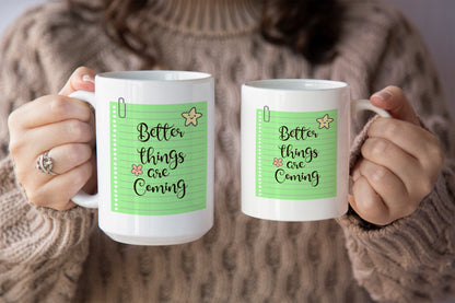 Inspirational "Better Things Are Coming" Mug