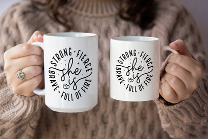 Empowering "She Is Strong, Fierce, Brave, and Full of Fire" Mug