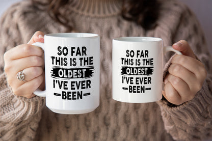 Funny "So Far This Is The Oldest I've Ever Been" Mug