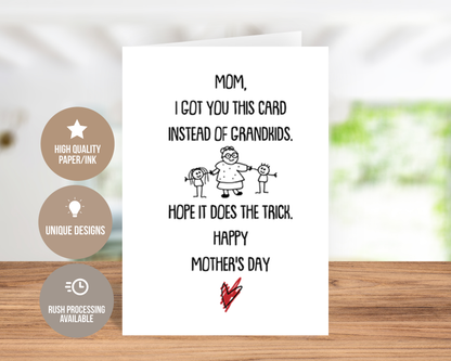 Got You This Card Instead of Grandkids. Hope It Does The Trick - Happy Mother's Day