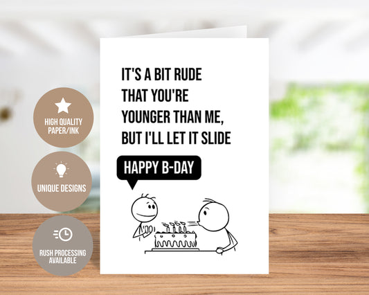 Rude That You're Younger Than Me - Funny Birthday Card