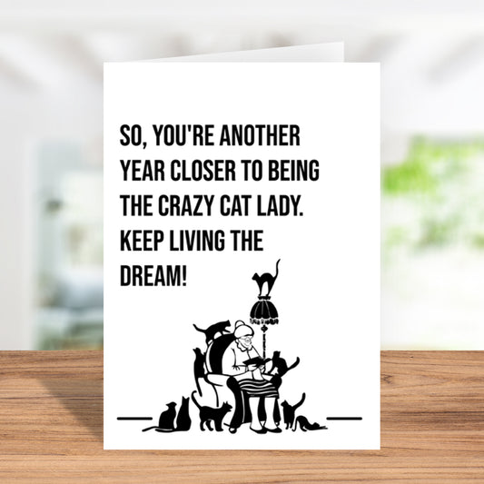 Another Year Closer To Being The Crazy Cat Lady - Funny Birthday Card