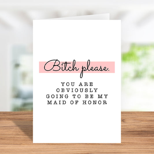 Bitch Please Maid of Honor Greeting Card