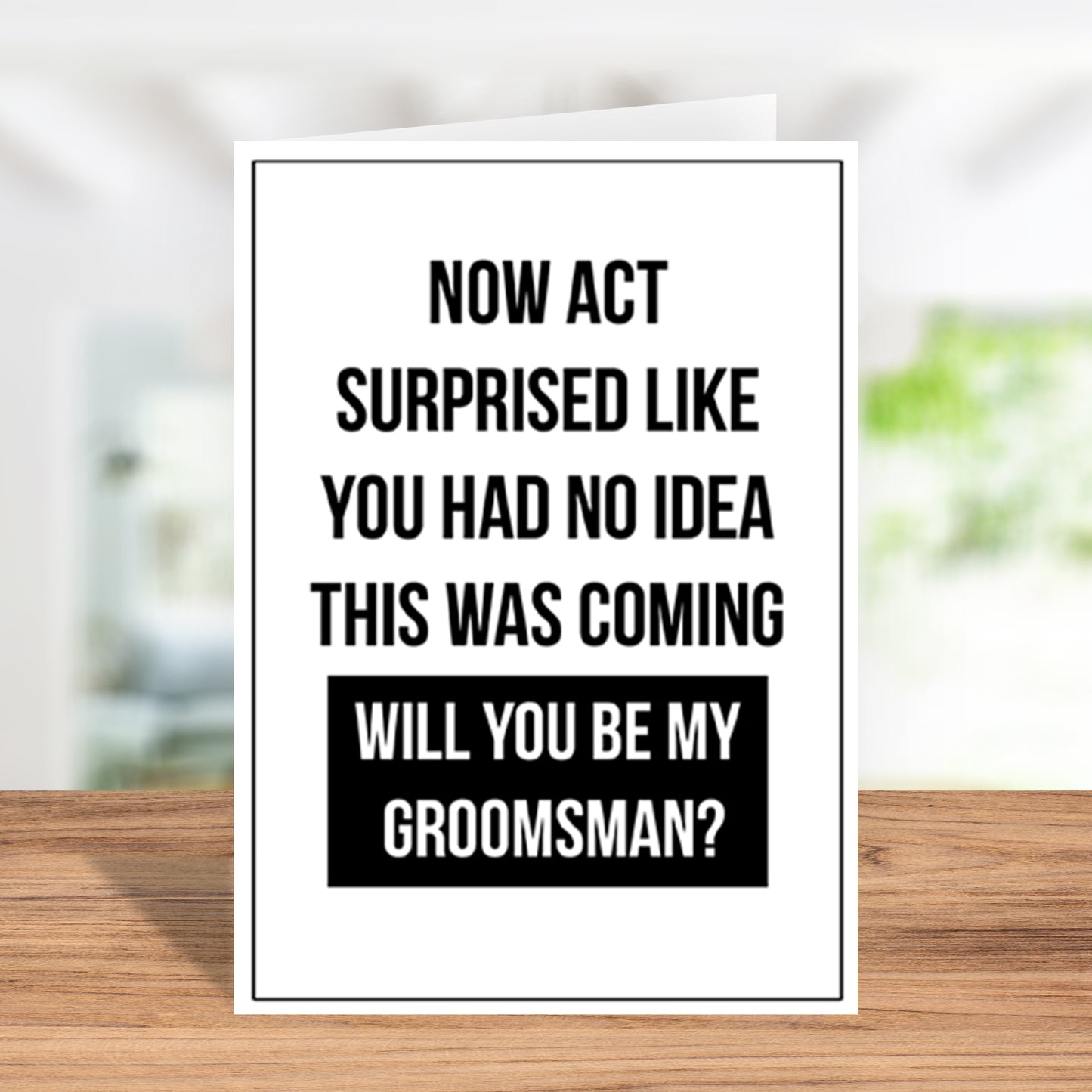 Act Surprised, Will You Be My Groomsman? Greeting Card