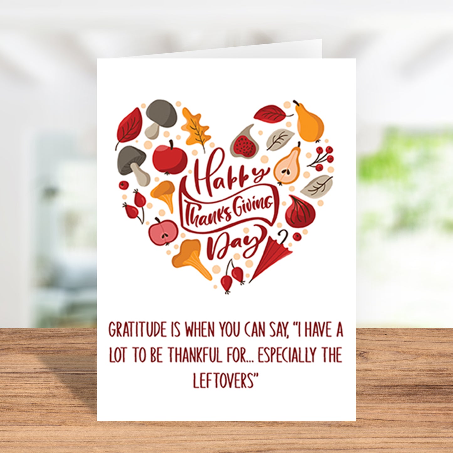 Funny "Gratitude is when you can say 'I have a lot to be thankful for... Especially the leftovers!" Card