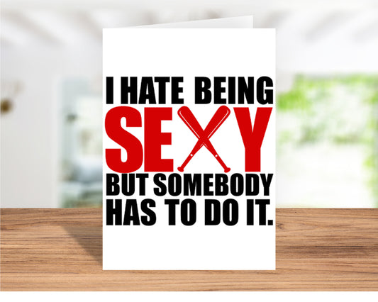 Fun "I Hate Being Sexy, But Somebody Has to Do It" - Birthday Card