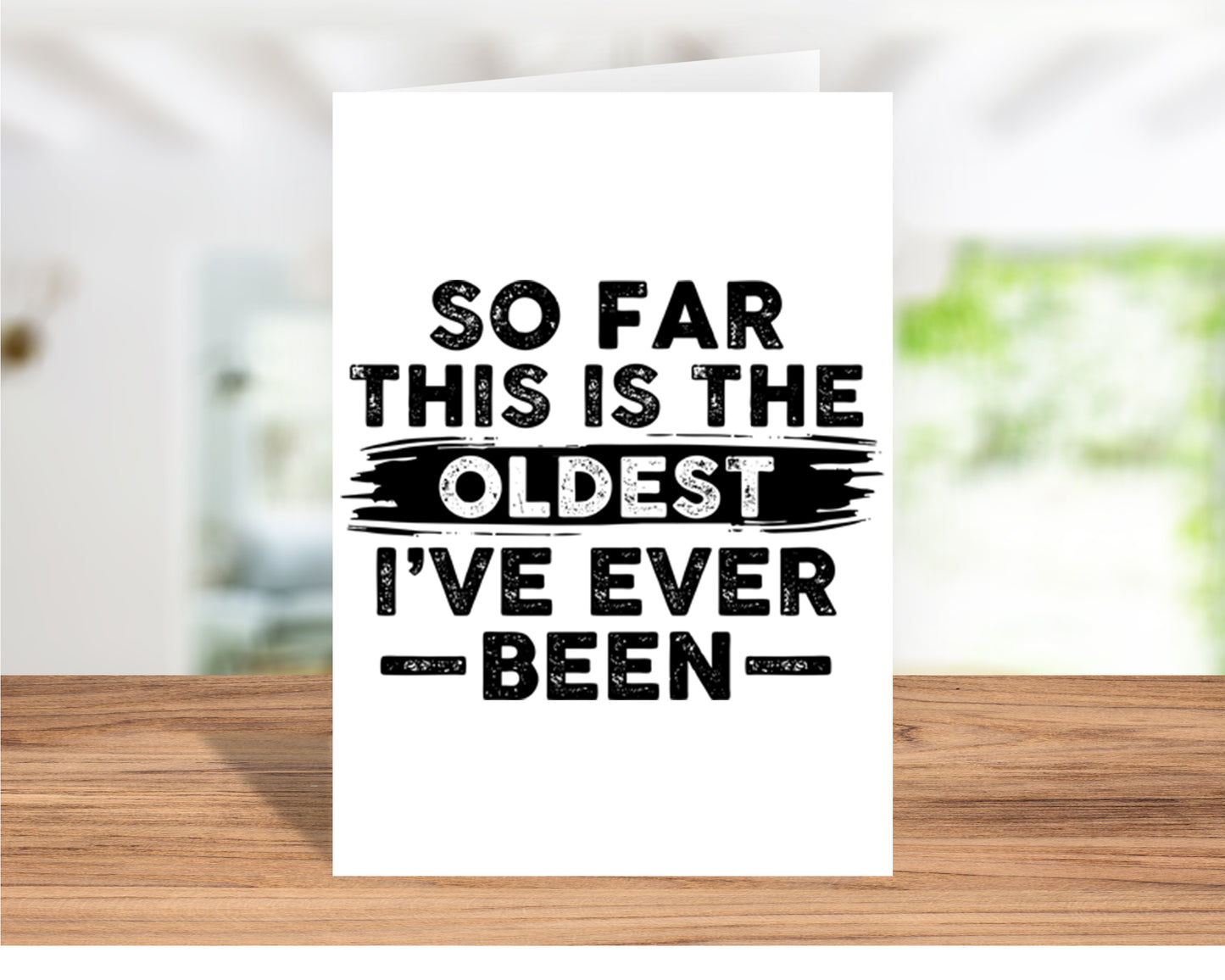 Fun "So Far This is the Oldest I've Ever Been" Birthday Card