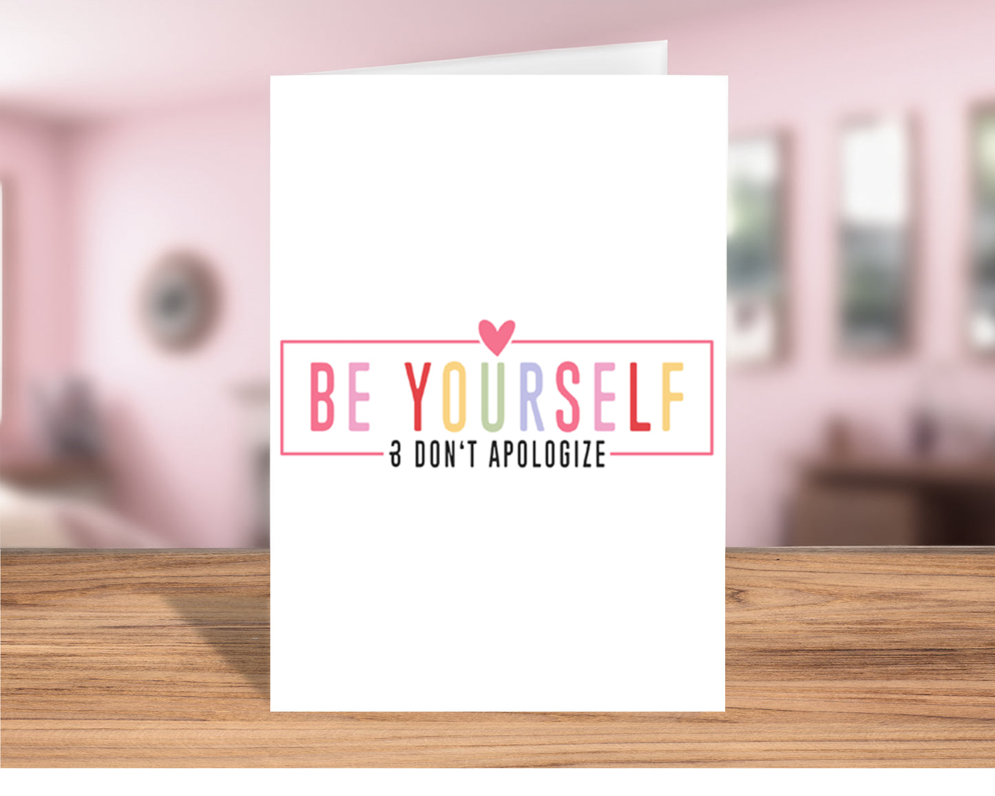 Inspirational "Be Yourself and Don’t Apologize" Empowerment Greeting Card