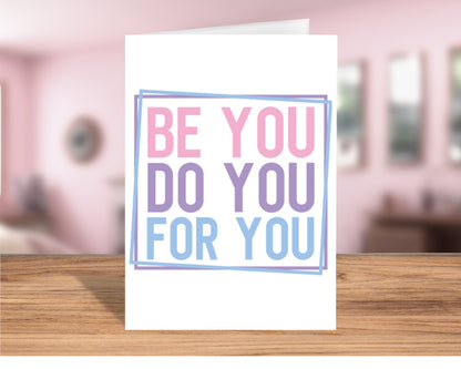 Inspirational "Be You, Do You, For You" Greeting Card