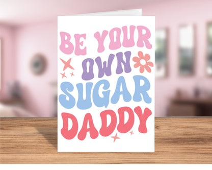 Empowering "Be Your Own Sugar Daddy" Card