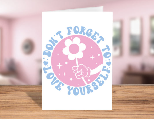 Inspirational "Don't Forget to Love Yourself" Greeting Card