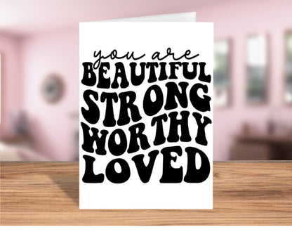 Inspirational "You Are Beautiful, Strong, Worthy, and Loved" Greeting Card